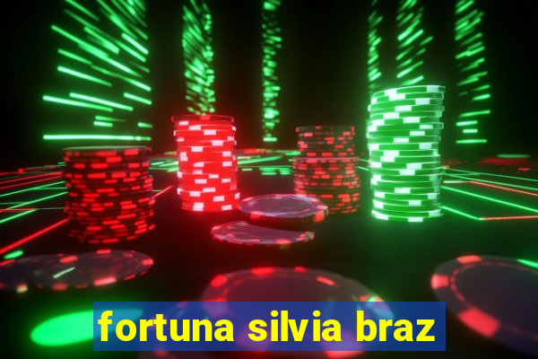 fortuna silvia braz